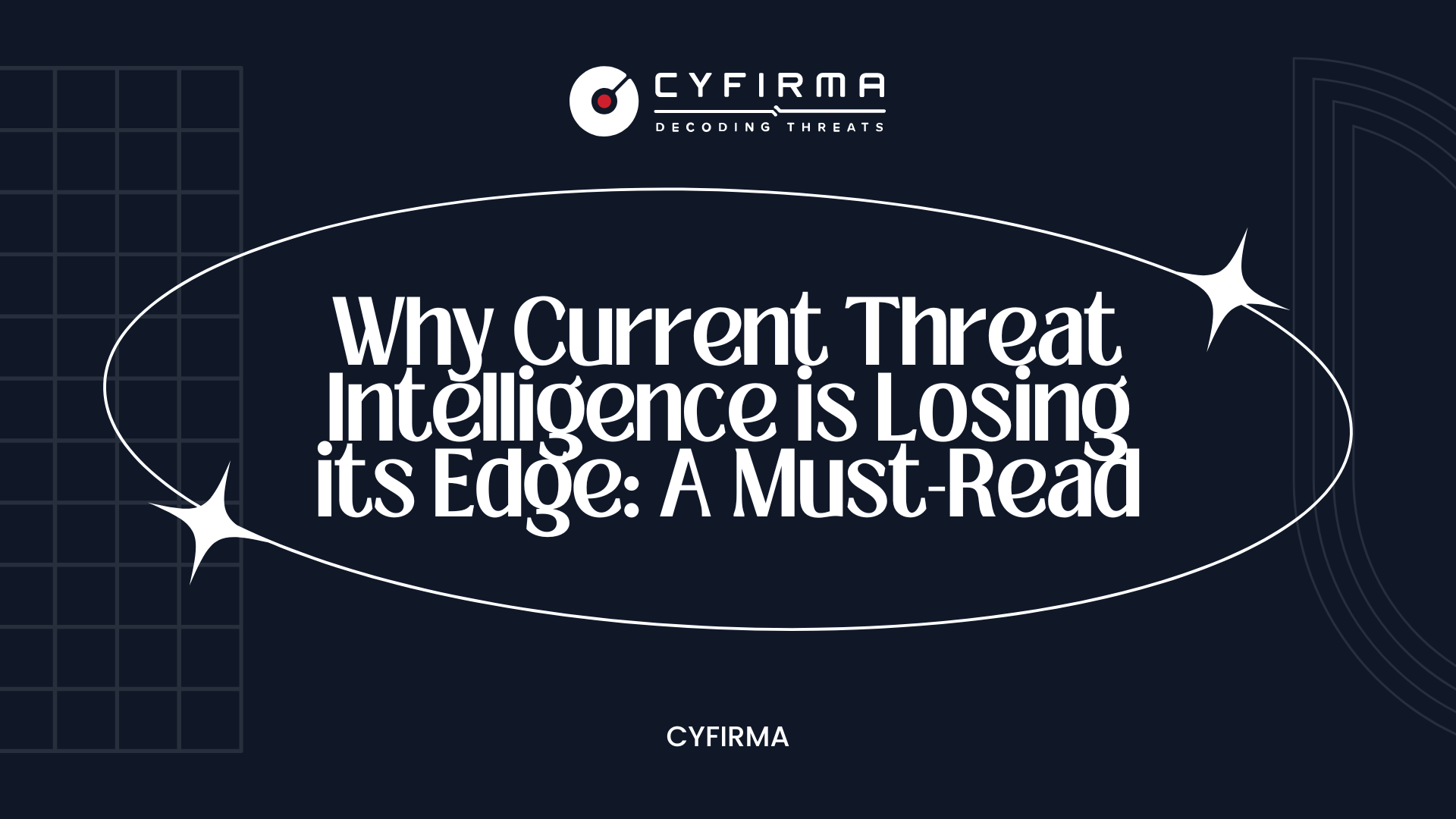 Why Current Threat Intelligence is Losing its Edge: A Must-Read