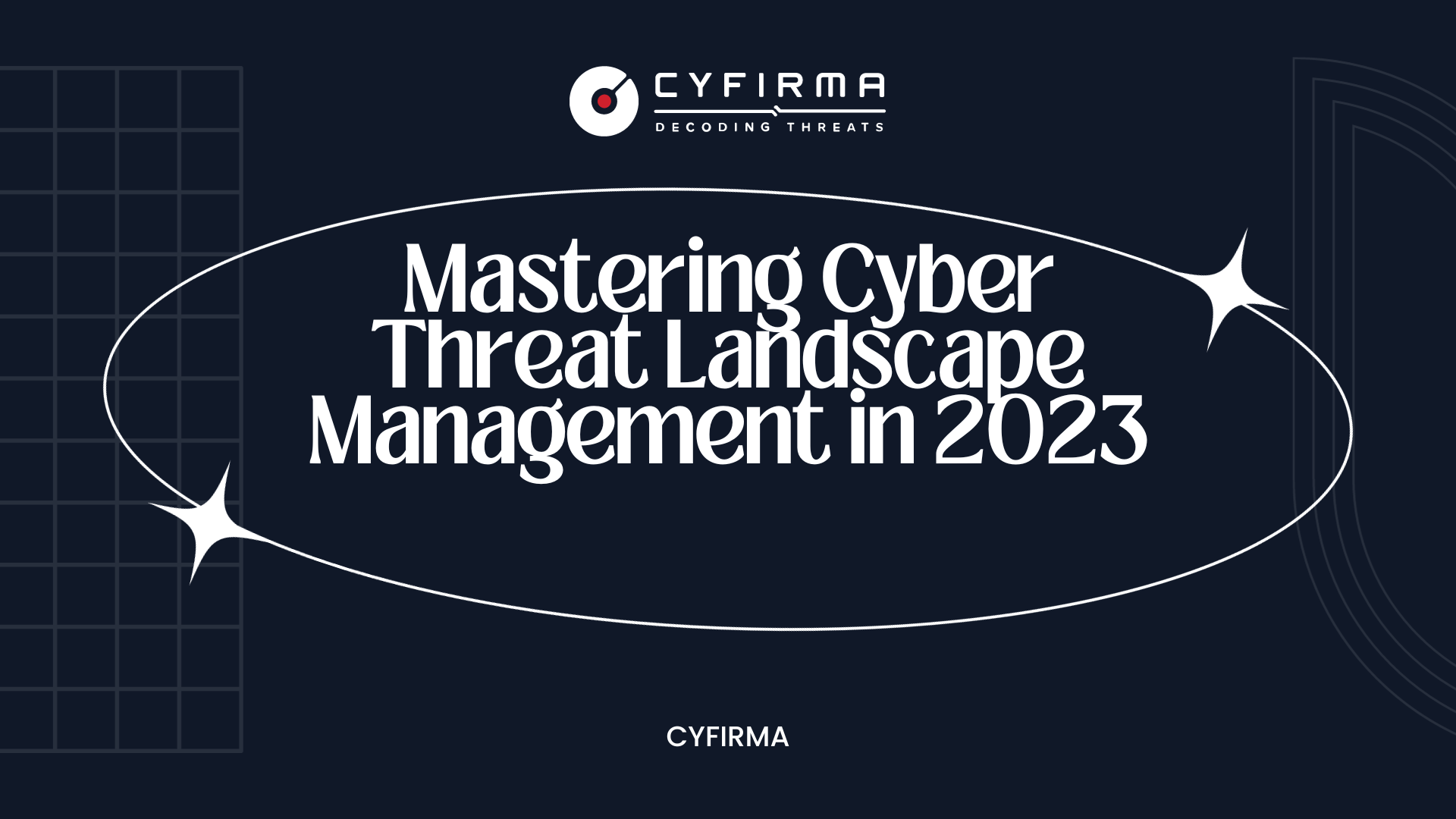 Mastering Cyber Threat Landscape Management in 2023