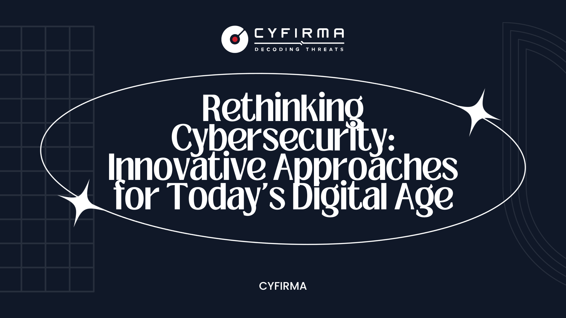 Rethinking Cybersecurity: Innovative Approaches for Today's Digital Age