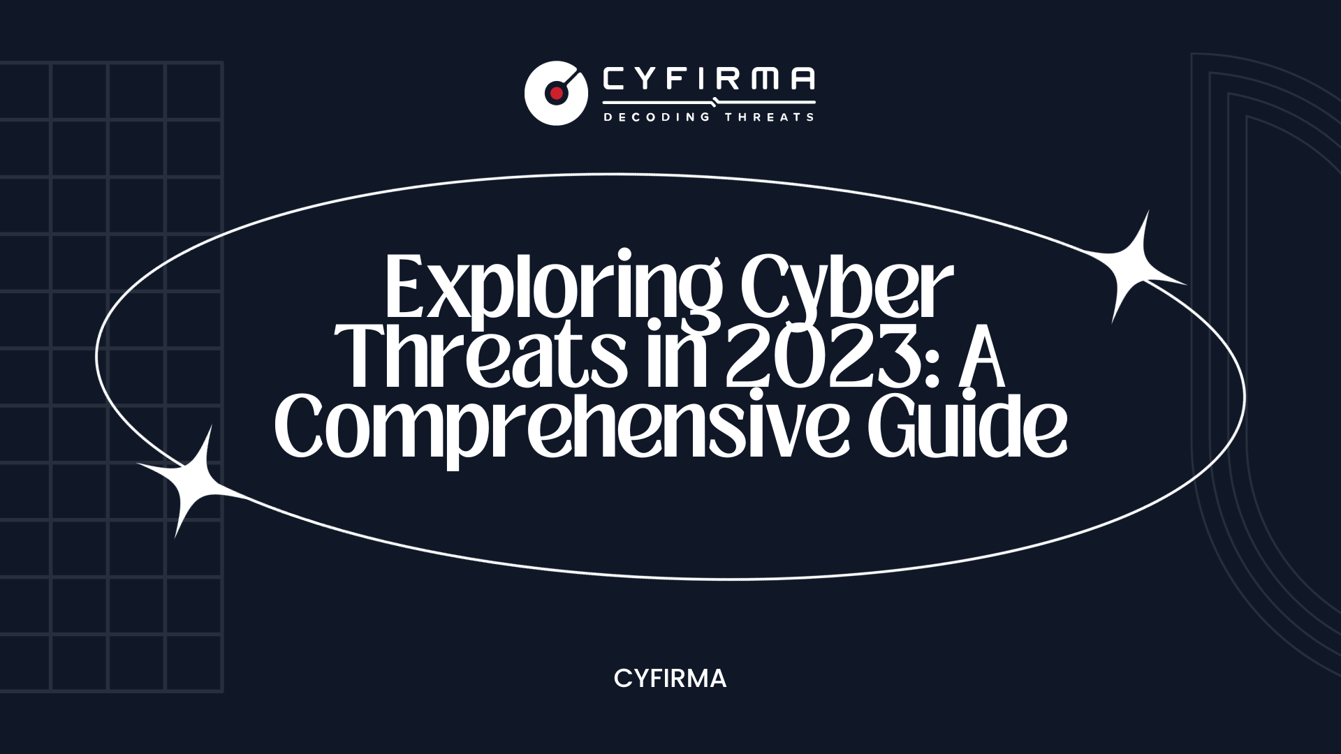 Exploring Cyber Threats in 2023: A Comprehensive Guide