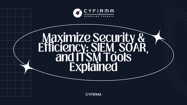 Maximize Security & Efficiency: SIEM, SOAR, and ITSM Tools Explained