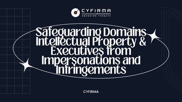Safeguarding Domains Intellectual Property & Executives from Impersonations and Infringements