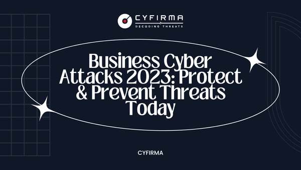 Business Cyber Attacks 2023: Protect & Prevent Threats Today
