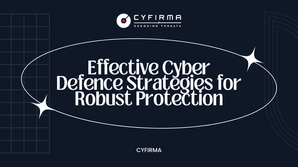 Effective Cyber Defence Strategies for Robust Protection