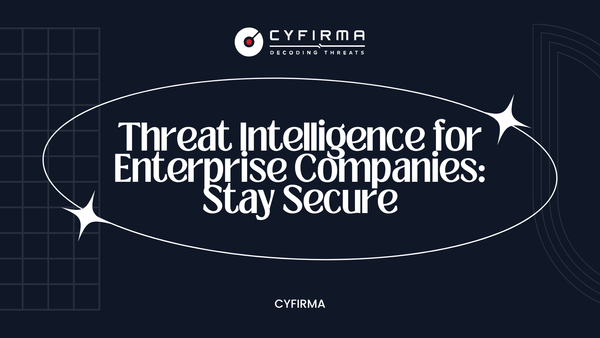 Threat Intelligence for Enterprise Companies: Stay Secure