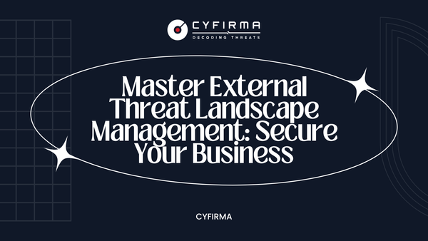 Master External Threat Landscape Management: Secure Your Business