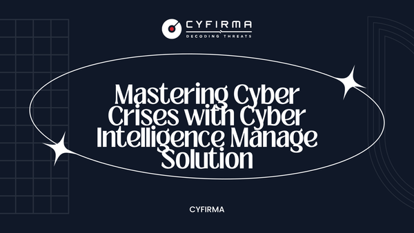 Mastering Cyber Crises with Cyber Intelligence Manage Solution