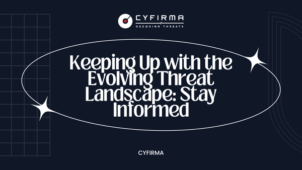 Keeping Up with the Evolving Threat Landscape: Stay Informed