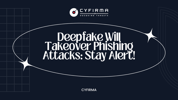 Deepfake Will Takeover Phishing Attacks: Stay Alert!
