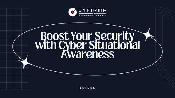 Boost Your Security with Cyber Situational Awareness