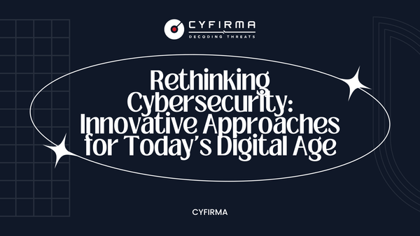 Rethinking Cybersecurity: Innovative Approaches for Today's Digital Age
