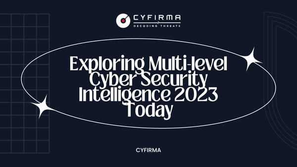 Exploring Multi-level Cyber Security Intelligence 2023 Today