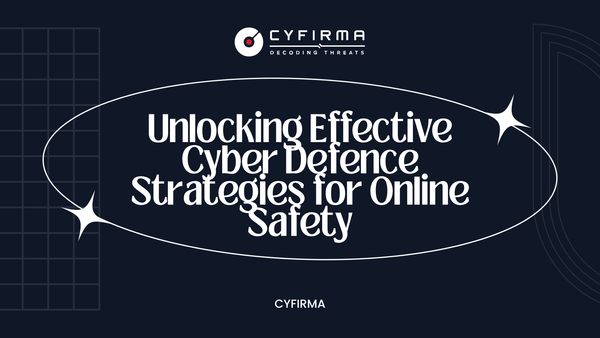 Unlocking Effective Cyber Defence Strategies for Online Safety