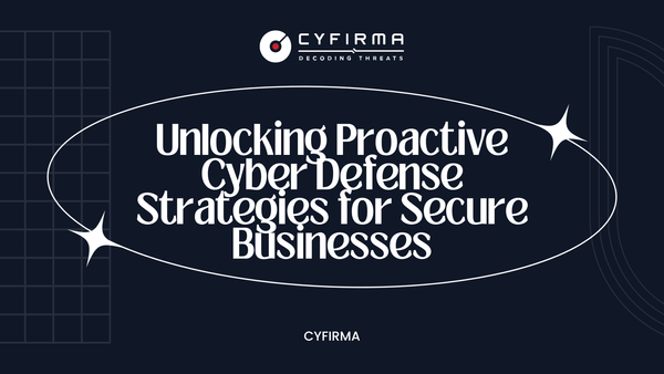 Unlocking Proactive Cyber Defense Strategies for Secure Businesses