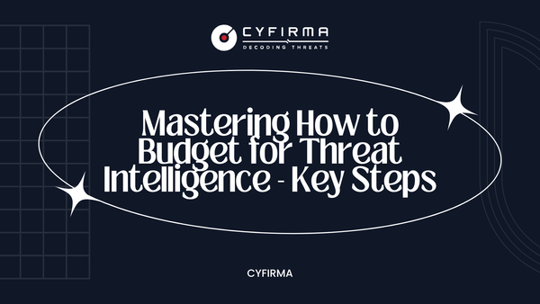 Mastering How to Budget for Threat Intelligence - Key Steps