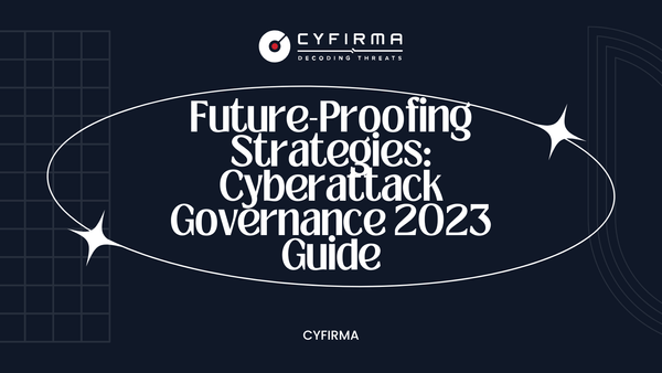 Future-Proofing Strategies: Cyberattack Governance 2023 Guide