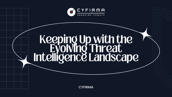 Keeping Up with the Evolving Threat Intelligence Landscape