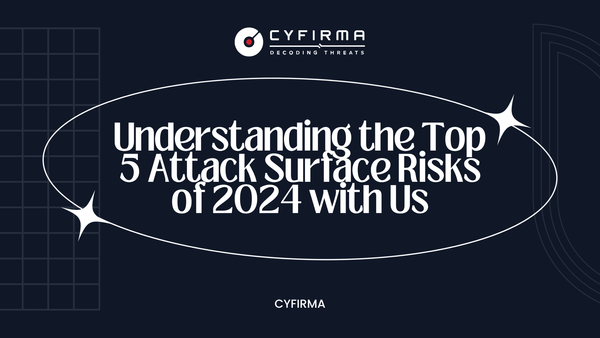 Understanding the Top 5 Attack Surface Risks of 2024 with Us