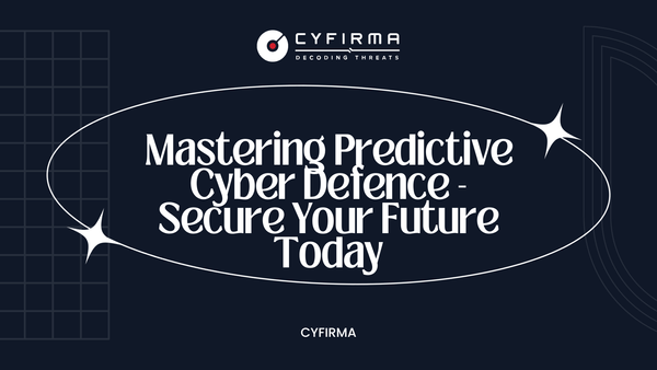 Mastering Predictive Cyber Defence - Secure Your Future Today