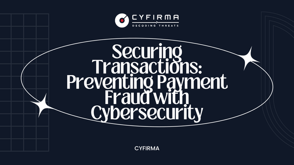 Securing Transactions: Preventing Payment Fraud with Cybersecurity