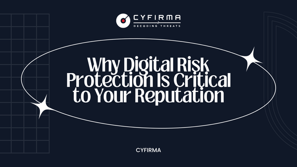 Why Digital Risk Protection Is Critical to Your Reputation