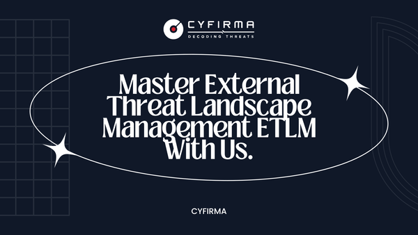 Master External Threat Landscape Management ETLM With Us.