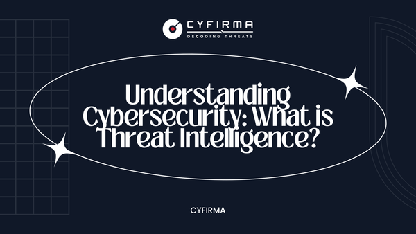 Understanding Cybersecurity: What is Threat Intelligence?