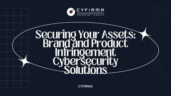 Securing Your Assets: Brand and Product Infringement Cybersecurity Solutions