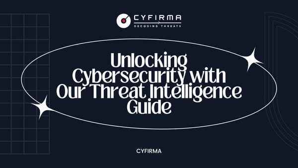 Unlocking Cybersecurity with Our Threat Intelligence Guide